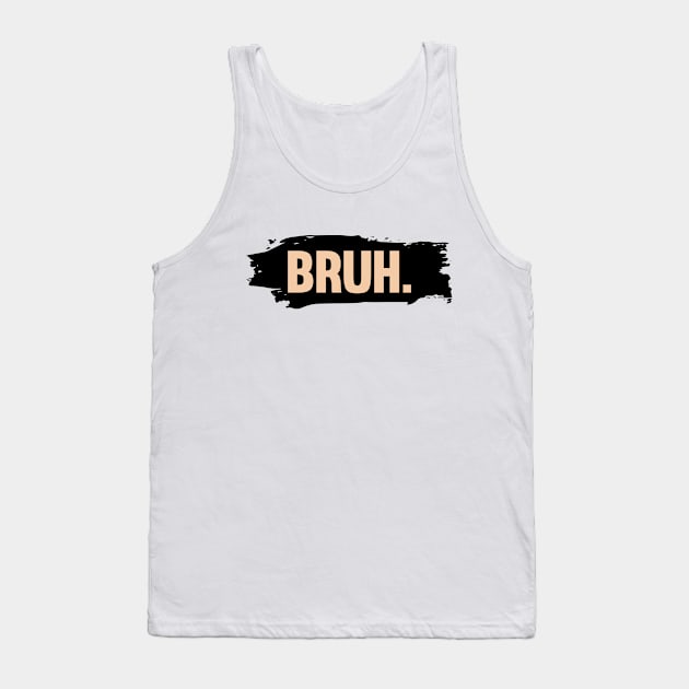 BRUH Tank Top by Choicetee